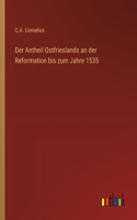 Antheil Ostfrieslands an der Reformation bis zum Jahre 1535