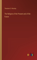 The Religion of the Present and of the Future