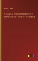 A Genealogy of Samuel Allen of Windsor, Connecticut, and Some of His Descendants