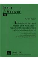 Embryonenschutz Und Klonen Beim Menschen - Neuartige Therapiekonzepte Zwischen Ethik Und Recht: Ansaetze Zur Entwicklung Eines Neuen Regelungsmodells Fuer Die Bundesrepublik Deutschland(81 Recht Und Medizin)