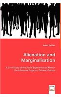 Alienation and Marginalisation - A Case Study of the Social Experiences of Men in the LifeHouse Program, Ottawa, Ontario