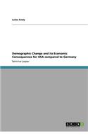 Demographic Change and its Economic Consequences for USA compared to Germany