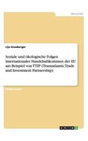 Soziale und ökologische Folgen internationaler Handelsabkommen der EU am Beispiel von TTIP (Transatlantic Trade and Investment Partnership)