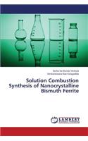 Solution Combustion Synthesis of Nanocrystalline Bismuth Ferrite
