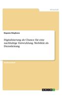 Digitalisierung als Chance für eine nachhaltige Entwicklung. Mobilität als Dienstleitung
