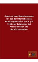 Gesetz Zu Dem Ubereinkommen NR. 121 Der Internationalen Arbeitsorganisation Vom 8. Juli 1964 Uber Leistungen Bei Arbeitsunfallen Und Berufskrankheiten