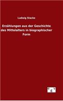 Erzählungen aus der Geschichte des Mittelalters in biographischer Form