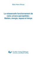 naissance/le fonctionnement de notre univers (perceptible) - Matière, énergie, espace et temps