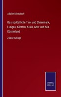 Das südöstliche Tirol und Steiermark, Lungau, Kärnten, Krain, Görz und das Küstenland