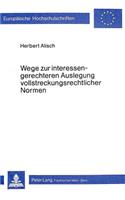 Wege Zur Interessengerechteren Auslegung Vollstreckungsrechtlicher Normen: Dargelegt Anhand Ausgewaehlter Probleme Unter Beruecksichtigung Des Sozialstaatsprinzips(272 Europaeische Hochschulschriften Recht)