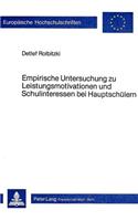 Empirische Untersuchung Zu Leistungsmotivation Und Schulinteressen Bei Hauptschuelern: Am Exemplarischen Beispiel Des Biologieunterrichts(152 Europaeische Hochschulschriften / European University Studie)