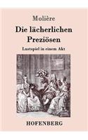 Die lächerlichen Preziösen: Lustspiel in einem Akt