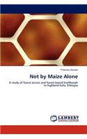 Not by Maize Alone: (English)