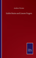 Subtle Brains and Lissom Fingers