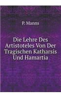 Die Lehre Des Artistoteles Von Der Tragischen Katharsis Und Hamartia