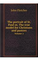 The portrait of St. Paul or, The true model for Christians and pastors Volume 2: (English)