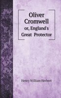 Oliver Cromwell: or, England's Great Protector
