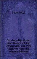 Das ehemalige Kloster Sanct Blasien auf dem Schwarzwalde und seine Gelehrten-Akademie (German Edition)