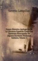 Ensayo Historico-Apologetico De La Literatura Espanola Contra Los Opiniones Preocupadas De Algunos Escritores Modernos Italianos, Volume 4