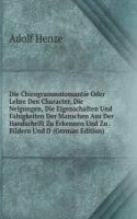 Die Chirogrammatomantie Oder Lehre Den Character, Die Neigungen, Die Eigenschaften Und Fahigkeiten Der Manschen Aus Der Handschrift Zu Erkennen Und Zu . Bildern Und D (German Edition)