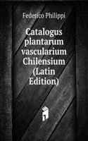 Catalogus plantarum vascularium Chilensium (Latin Edition)