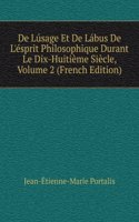 De Lusage Et De Labus De L'esprit Philosophique Durant Le Dix-Huitieme Siecle, Volume 2 (French Edition)