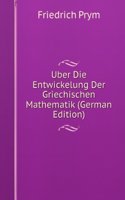 Uber Die Entwickelung Der Griechischen Mathematik (German Edition)