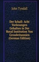 Der Schall: Acht Vorlesungen Gehalten in Der Royal Institution Von Grossbritannien (German Edition)