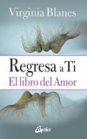 Regresa a ti: El libro del amor