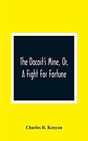 The Dacoit'S Mine, Or, A Fight For Fortune