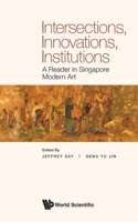 Intersections, Innovations, Institutions: A Reader in Singapore Modern Art