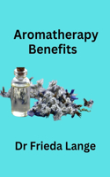 Aromatherapy Benefits By Dr Frieda Lange: (4 Aromatherapy Benefits by Dr Frieda Lange)