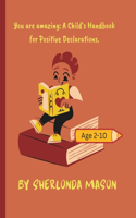 You are amazing: A Child's Handbook for Positive Declarations.