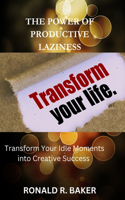 Productive Laziness: Transform Your Idle Moments into Creative Success