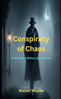 Conspiracy of Chaos: A Wallace-Adhikary Spy Thriller