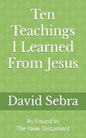 Ten Teachings I Learned From Jesus