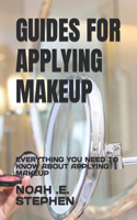 Guides for Applying Makeup: Everything You Need to Know about Applying Makeup