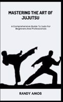 Mastering the Art of Jujutsu