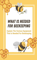 What Is Needed For Beekeeping: Explain The Various Equipment That Is Needed For Beekeeping: How To Start A Beehive