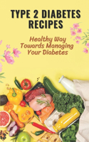 Type 2 Diabetes Recipes: Healthy Way Towards Managing Your Diabetes: Recipes Of Instant Pot Food