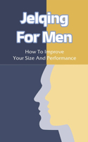 Jelqing For Men: How To Improve Your Size And Performance: Jelqing For Erectile Dysfunction