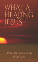 What a Healing Jesus