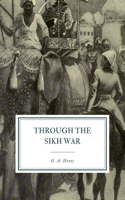 Through the Sikh War: A Tale of the Conquest of the Punjaub