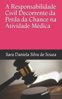 A Responsabilidade Civil Decorrente da Perda da Chance na Atividade Médica