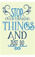 Stop Over-Thinking Things And Just Do