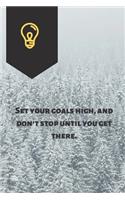 Set your goals high, and don't stop until you get there.