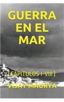 Guerra En El Mar: (capitulos I-VIII)