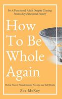 How To Be Whole Again