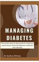 Managing Diabetes: The proven step by step guide for detecting, preventing and reversing diabetes medically and naturally