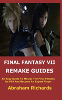 Final Fantasy VII Remake Guides: An Easy Guide To Master The Final Fantasy for PS4 And Become An Expert Player